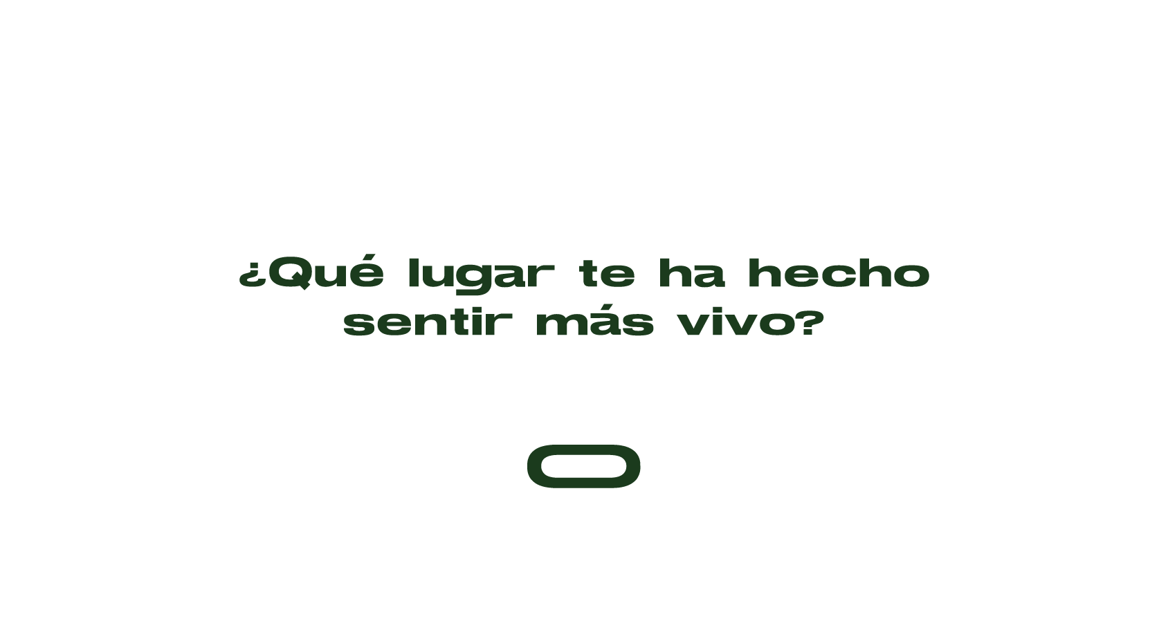 ¿Qué lugar te ha hecho sentir más vivo?